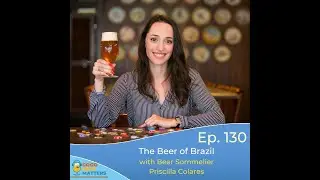 GBM 130 - A Taste of Brazil, with Beer Sommelier, Priscilla Colares