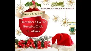 Witcher Creek Vintage Downsizing Sale! Dec. 11 & 12, Benedict Circle, St. Albans