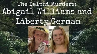 The Delphi Murders: Abigail Williams and Liberty German