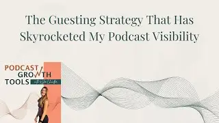 The Guesting Strategy That Has Skyrocketed My Podcast Visibility
