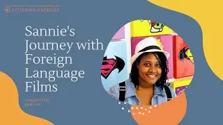 Sannie's Journey with Foreign Language Films | Unscripted English