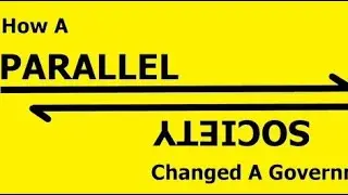 How A Parallel Society Changed A Government