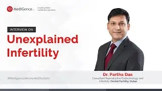 Doctor Interview: Unexplained Infertility by Dr. Partha Das