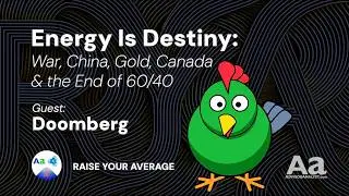 Energy Is Destiny: War, China, Gold Canada & the End of 60/40 with Doomberg