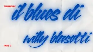 Il Blues di Willy Blasetti (Parte 2) - (Strumentale)