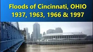 Floods of Cincinnati, Ohio 1937, 1963, 1966 and 1997
