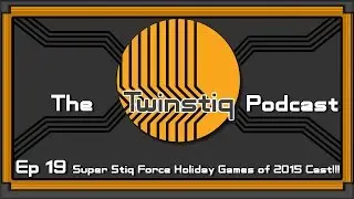 The Twinstiq Podcast - Ep. 19: Super Stiq Force Holiday Games of 2015 Cast!!!