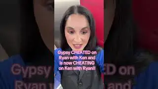 GYPSY ROSE CHEATED ON RYAN WITH KEN AND IS NOW CHEATING ON KEN WITH RYAN