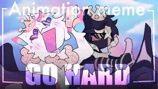 GO HARD || Animation meme !! FW !!