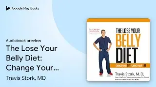 The Lose Your Belly Diet: Change Your Gut,&hellip; by Travis Stork, MD &middot; Audiobook preview