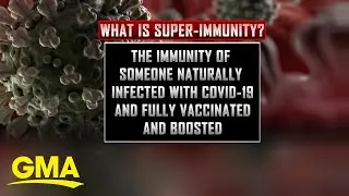 What to know about 'super immunity' against COVID-19 l GMA