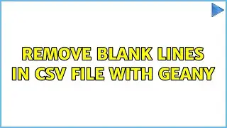 Ubuntu: Remove blank lines in CSV file with GEANY