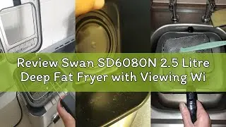 Review Swan SD6080N 2.5 Litre Deep Fat Fryer with Viewing Window, Easy Clean, Adjustable temperature