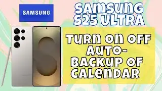 How to Turn on / off Auto-Backup Of Calendar Samsung S25 Ultra