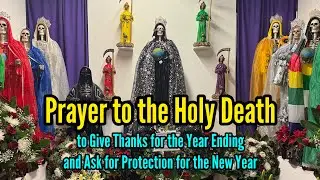 Prayer to the Holy Death to Give Thanks for the Year Ending and Ask for Protection for the New Year