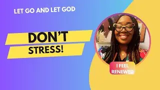 Don't Stress | Let Go and Let God | God Will Renew Your mind
