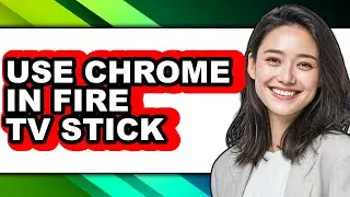 How to Use Chrome in Fire Tv Stick (full Guide)