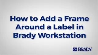 Brady Workstation: How to - Adding a frame around the label