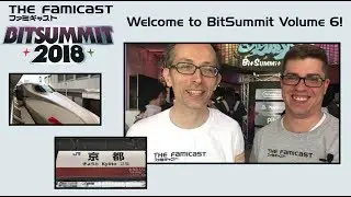 Welcome to BitSummit Volume 6!  | Famicast @ BitSummit 2018
