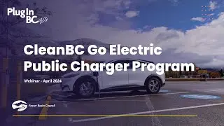 CleanBC Go Electric Public Charger Program webinar, April 2024