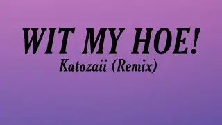 With My Hoe! Remix - Katozaii (Lyrics) | be my lady ooh hop in a mercedes