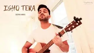 Ishq Tera - Guru Randhawa - Live Guitar Version by Deepak Kamboj
