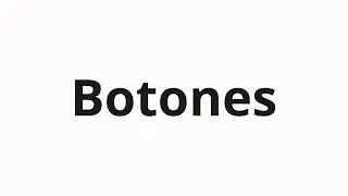 How to pronounce Botones