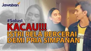 Kisah Nyata Demi Pria Simpanan, Istri Minta Cerai | #Solusi