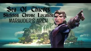 Sea Of Thieves Skeleton Throne Marauder's Arch Location