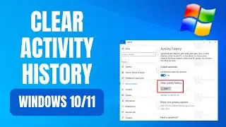 How to Clear Activity History on Windows 10/11 | Protect Your Privacy