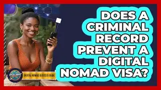 Does a Criminal Record Prevent a Digital Nomad Visa?