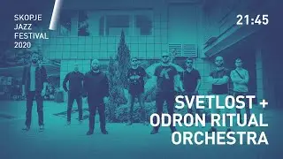 Skopje Jazz Festival 2020: SVETLOST + ODRON RITUAL ORCHESTRA