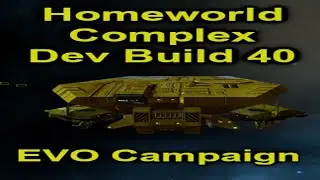 Trying the campaign again , but with bug fixes! | Homeworld Complex EVO Dev Build 40 | Episode 1