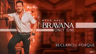 Bravana - Reclamou Porque? (DVD Only One) 2020