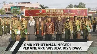 SMK Kehutanan Negeri Pekanbaru Wisuda 102 Siswa