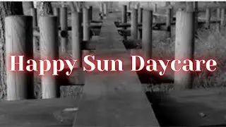 Happy Sun Daycare - Creepypasta