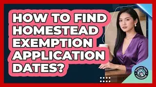 How to Find Homestead Exemption Application Dates?