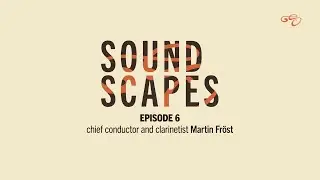 Soundscapes - Episode 6: Chief conductor and clarinetist Martin Fröst