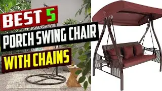 5 Best Porch Swing Chairs With Chains &ndash; Buyer&rsquo;s Guide & Top Picks