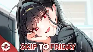 Nightcore - Skip To Friday (Lyrics)