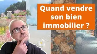 Quel est le meilleur moment pour vendre son bien immobilier ?