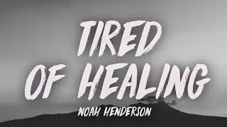 Noah Henderson - tired of healing. (Lyrics)