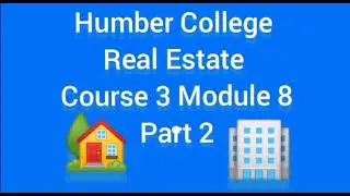 Humber College Real Estate | 2024 Course 3 Module 8