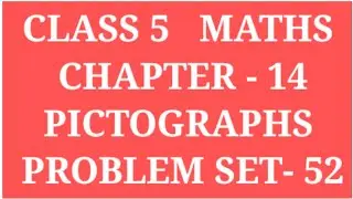 PICTOGRAPHS | CLASS 5 MATHS CHAPTER 14 PRACTICE SET- 52 | PICTORIAL REPRESENTATION OF NUMERICAL DATA