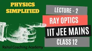 Ray Optics | Lecture 2 | Class 12 | IIT-JEE |JEE Main Physics |  Rahul Coaching Academy