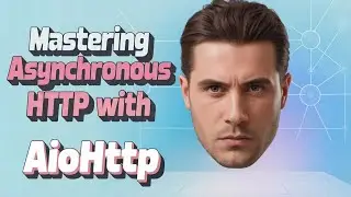 Mastering Asynchronous HTTP with aiohttp