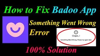 How to Fix Badoo  Oops - Something Went Wrong Error in Android & Ios - Please Try Again Later