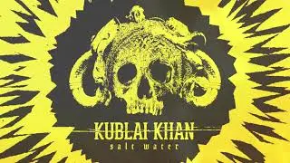 Kublai Khan -  Salt Water