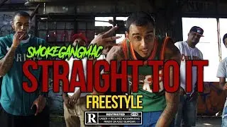STRAIGHT TO IT FREESTYLE - SmokeGang Mac (OFFICIAL MUSIC VIDEO) Dir. By @StarrMazi