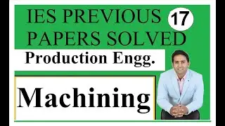 IES Previous Year Paper 17, Machining, Production Technology , #IES, #GATE, #SSCJE , #NPCIL, #ISRO,
